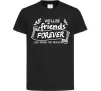 Дитяча футболка We`ll be friend forever Чорний Дитяча футболка We`ll be friend forever Чорний фото