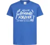 Дитяча футболка We`ll be friend forever Яскраво-синій Дитяча футболка We`ll be friend forever Яскраво-синій фото
