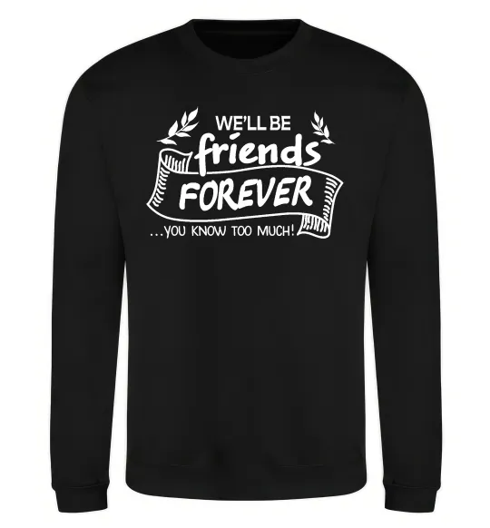 Свитшот We`ll be friend forever Черный фото