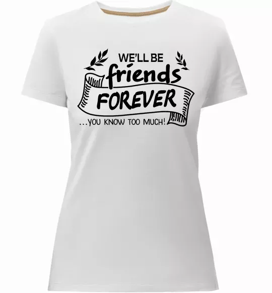 Женская премиум футболка We`ll be friend forever Белый фото