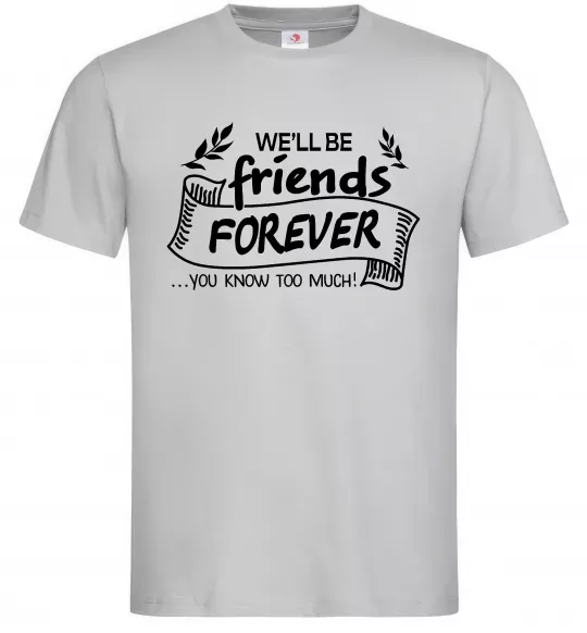 Чоловіча футболка We`ll be friend forever Сірий фото