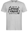 Чоловіча футболка We`ll be friend forever Сірий Чоловіча футболка We`ll be friend forever Сірий фото