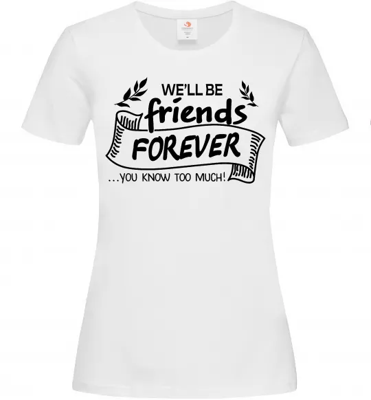 Женская футболка We`ll be friend forever Белый фото