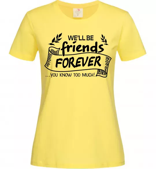 Женская футболка We`ll be friend forever Лимонный фото