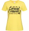 Женская футболка We`ll be friend forever Лимонный фото