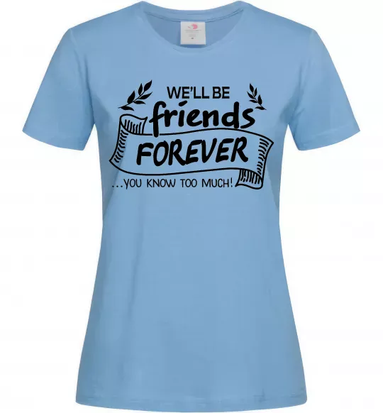 Женская футболка We`ll be friend forever Голубой фото