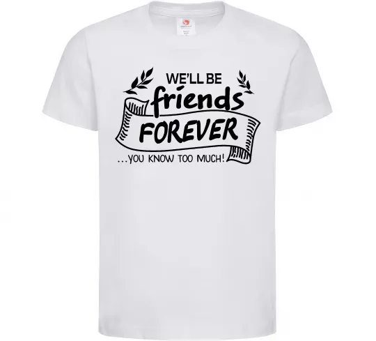 Дитяча футболка We`ll be friend forever Білий фото