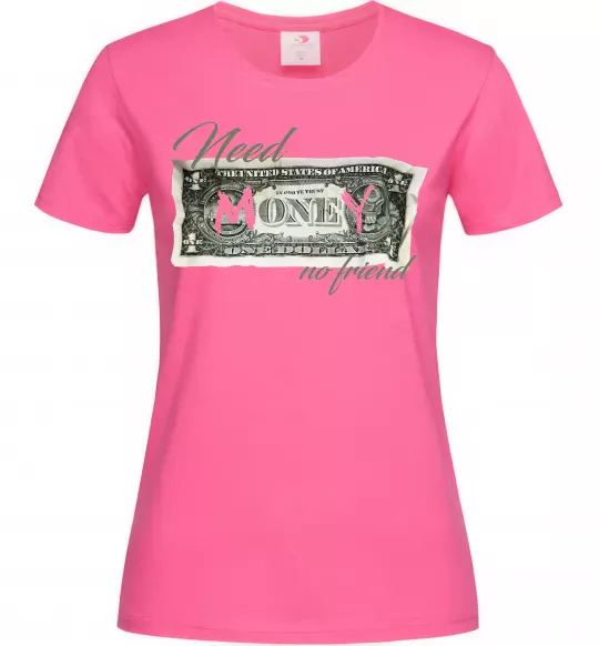 Женская футболка Need money no friend Ярко-розовый фото