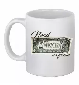 Чашка керамічна Need money no friend Білий фото