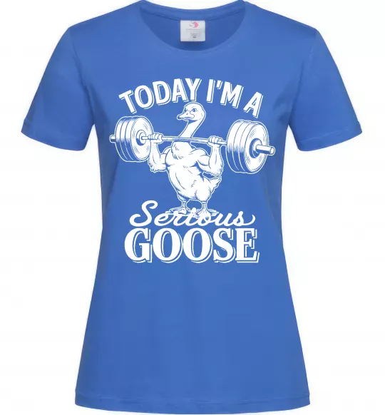 Женская футболка Today i`m a serious goose Ярко-синий фото
