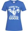 Женская футболка Today i`m a serious goose Ярко-синий фото