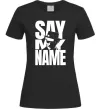 Женская футболка Say my name пуститися берега Черный фото