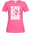 Женская футболка Say my name пуститися берега Ярко-розовый фото