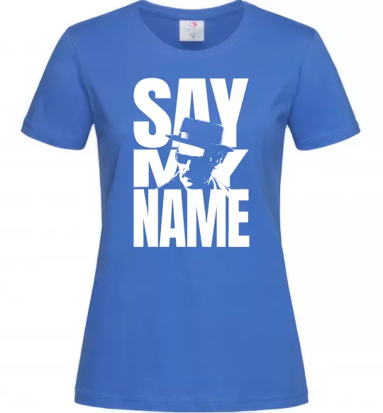 Женская футболка Say my name пуститися берега Ярко-синий фото