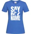 Женская футболка Say my name пуститися берега Ярко-синий фото