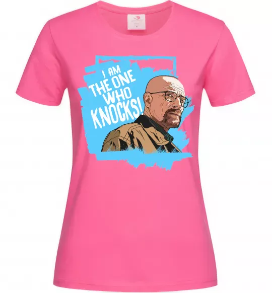 Женская футболка I am the one who knocks Ярко-розовый фото