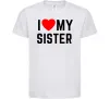 Детская футболка I love my sister Белый фото