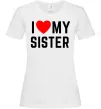 Женская футболка I love my sister Белый фото
