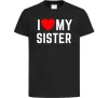 Детская футболка I love my sister Черный фото