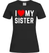 Женская футболка I love my sister Черный фото