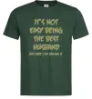 Мужская футболка Not easy being the best husband Темно-зеленый фото