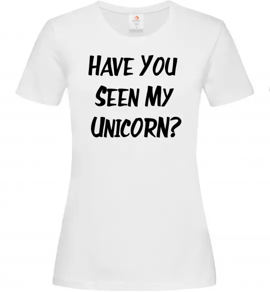 Женская футболка Have you seen my unicorn Белый фото