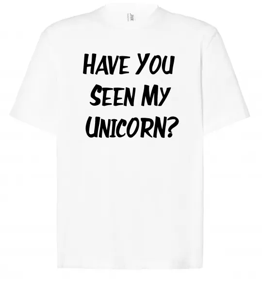 Футболка Оверсайз Have you seen my unicorn Белый фото