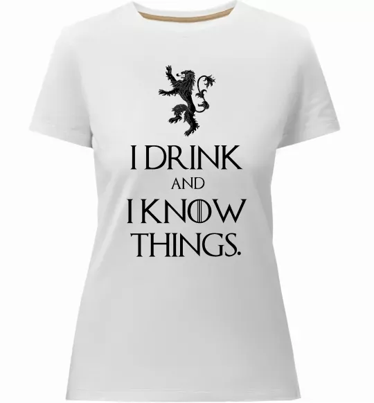 Жіноча преміум футболка I drink and i know things Білий фото