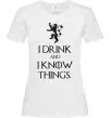 Жіноча футболка I drink and i know things Білий фото