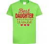 Детская футболка Best daughter in world Лаймовый фото