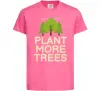 Детская футболка Plant more trees Ярко-розовый фото