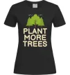 Женская футболка Plant more trees Черный фото
