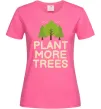 Женская футболка Plant more trees Ярко-розовый фото