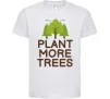 Детская футболка Plant more trees Белый фото