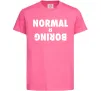 Детская футболка Normal is boring Ярко-розовый фото