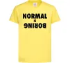 Детская футболка Normal is boring Лимонный фото