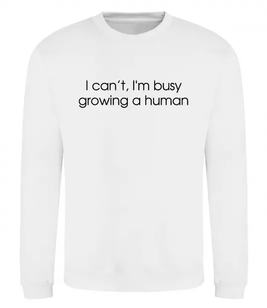 Свитшот Busy growing a human Белый фото