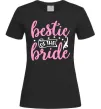 Жіноча футболка Bestie of the bride Чорний фото