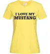 Женская футболка I love my Mustang Лимонный фото
