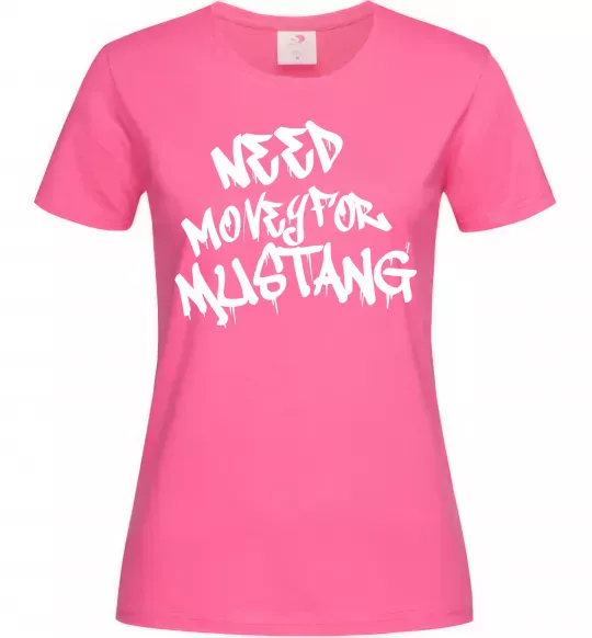 Жіноча футболка Need money for Mustang Яскраво-рожевий фото