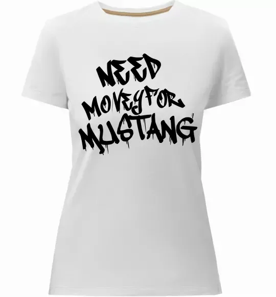 Женская премиум футболка Need money for Mustang Белый фото