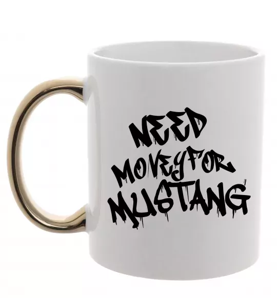 Чашка з кольоровою ручкою Need money for Mustang Золото фото