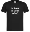 Мужская футболка Be kind to your mind Черный фото