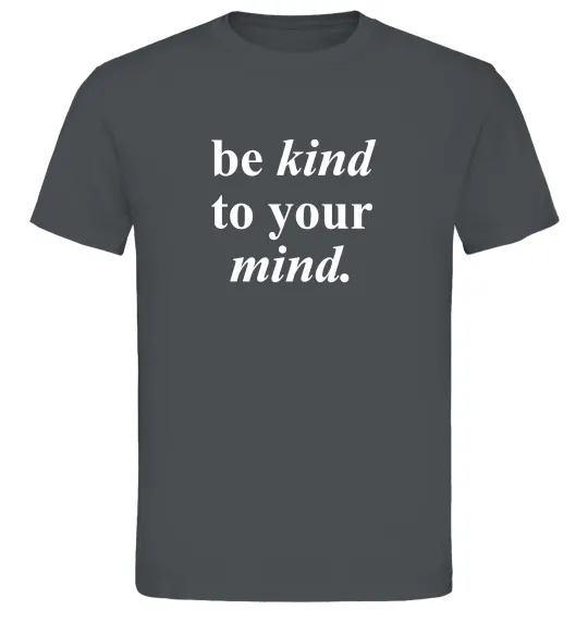 Мужская футболка Be kind to your mind Графит фото