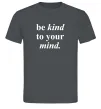 Мужская футболка Be kind to your mind Графит фото