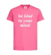 Детская футболка Be kind to your mind Ярко-розовый фото