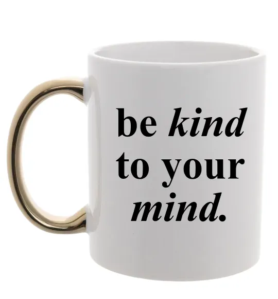 Чашка с цветной ручкой Be kind to your mind Золото фото