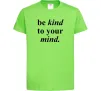 Дитяча футболка Be kind to your mind Лаймовий фото