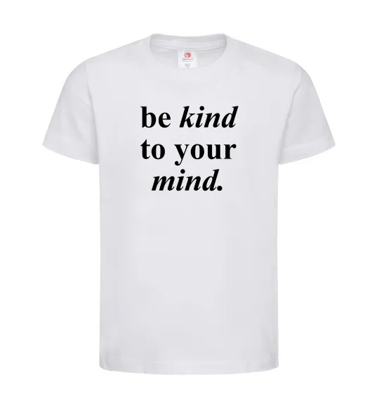Детская футболка Be kind to your mind Белый фото