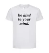 Детская футболка Be kind to your mind Белый фото